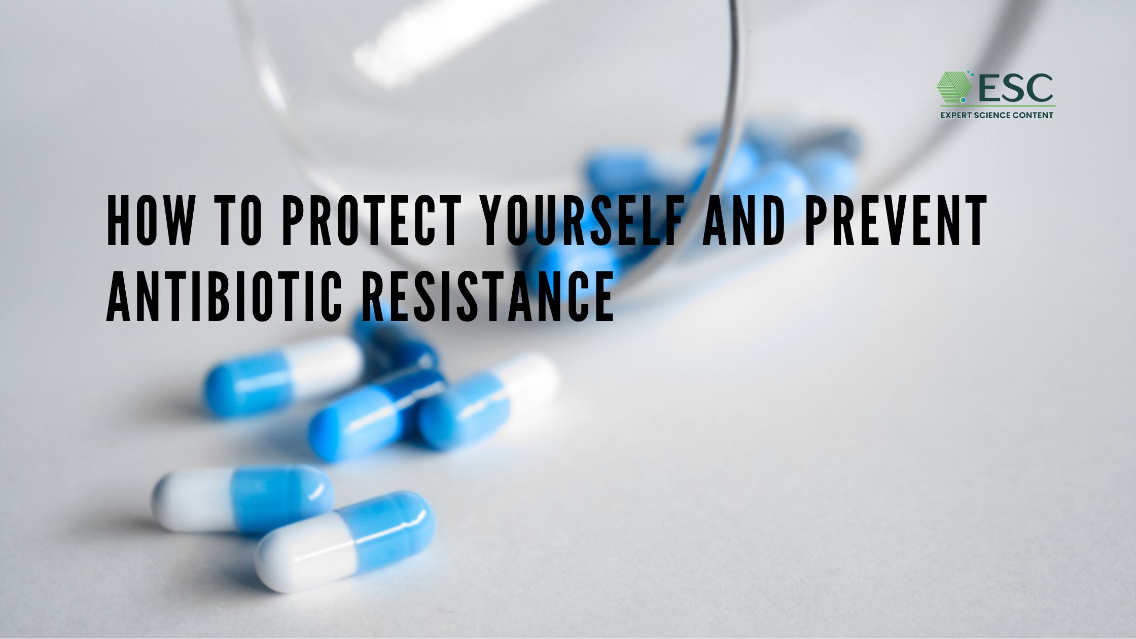 How to Protect Yourself and Prevent Antibiotic Resistance